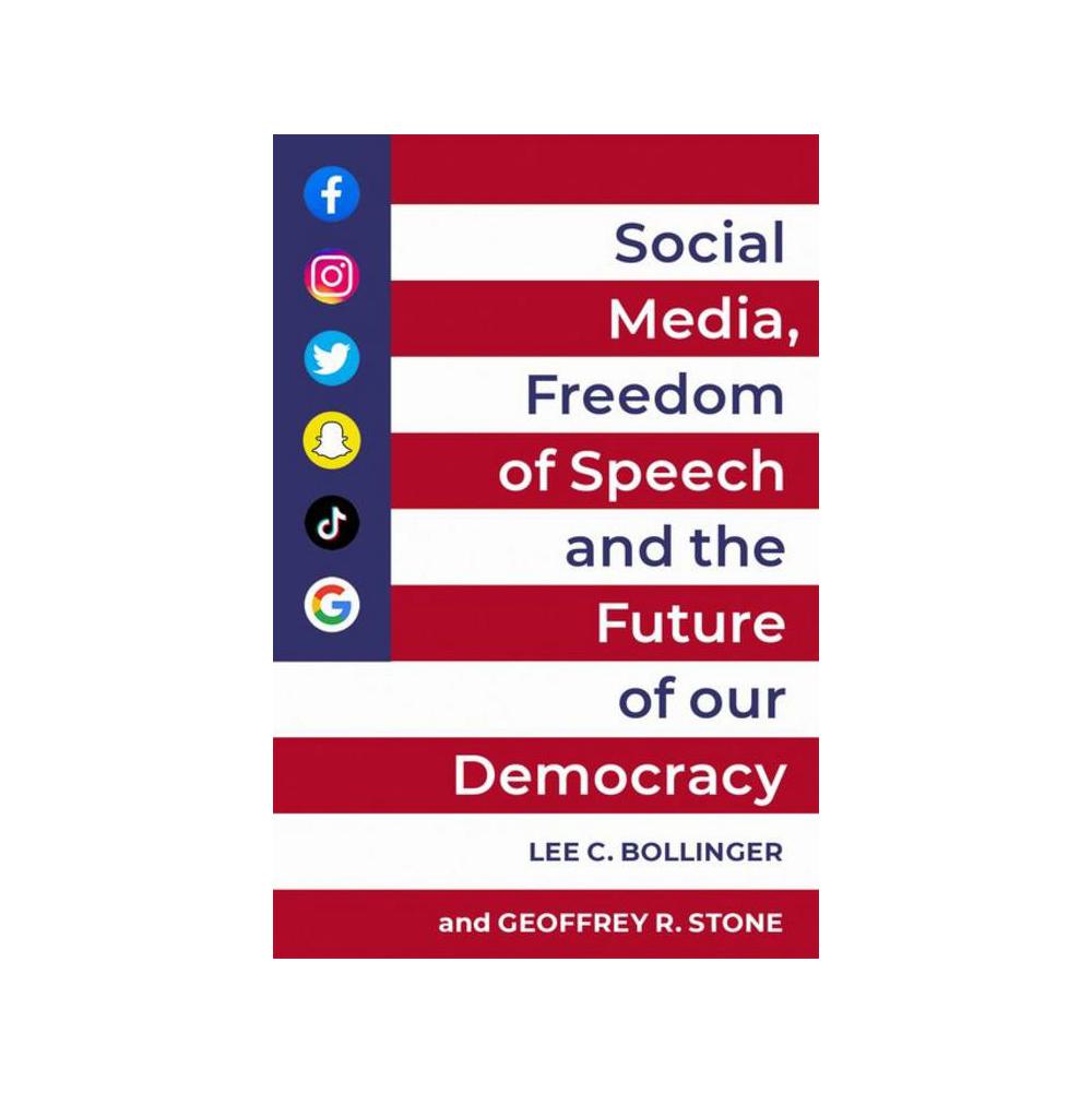 Bollinger, Social Media, Freedom of Speech, and the Future of Our Democracy, 9780197621097, Oxford University Press, USA, 2022, Law, Books